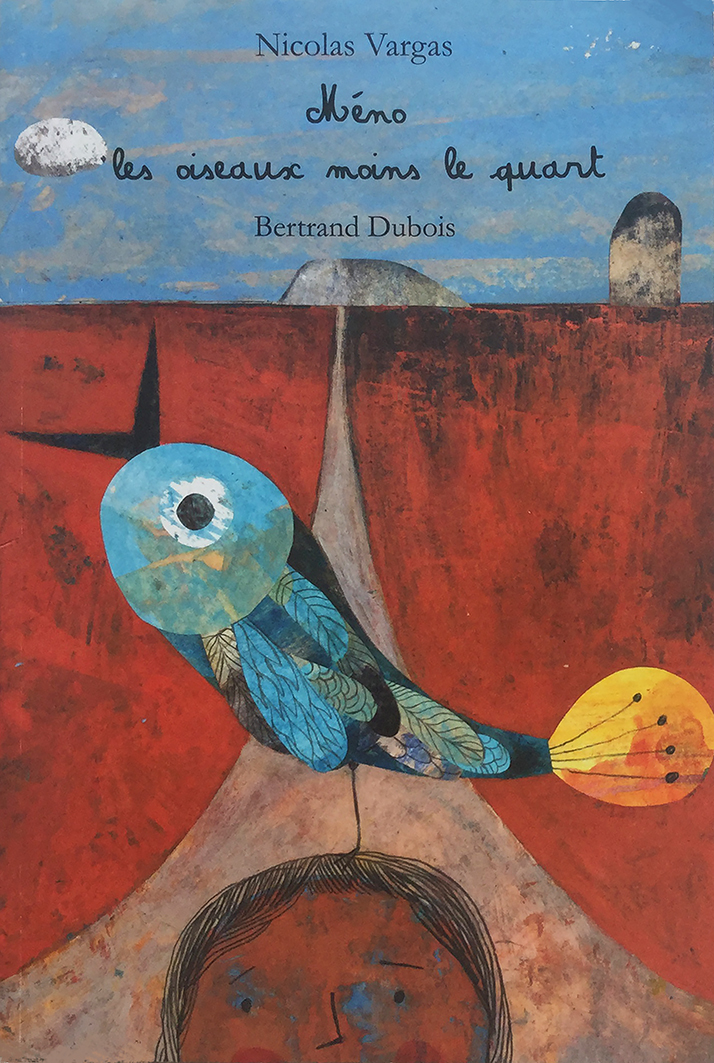 Meno les oiseaux moins le quart, un poème écrit par Nicolas Vargas. Edition Lanskine